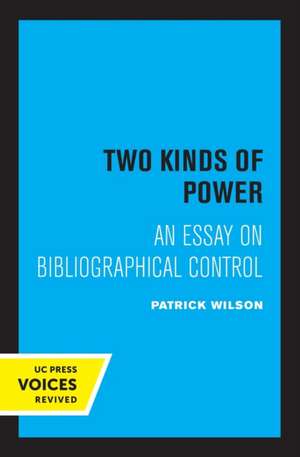 Two Kinds of Power – An Essay on Bibliographical Control de Patrick Wilson