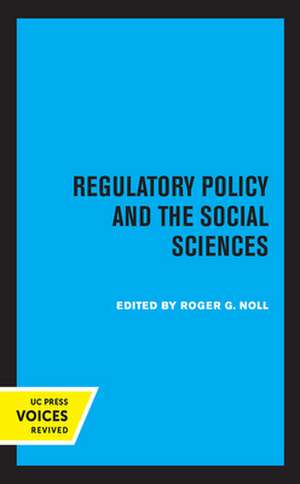 Regulatory Policy and the Social Sciences de Roger G. Noll