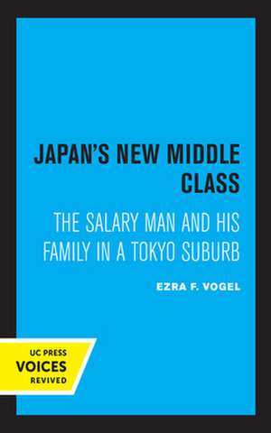 Japan′s New Middle Class – The Salary Man and His Family in a Tokyo Suburb de Ezra F. Vogel