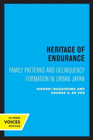 Heritage of Endurance – Family Patterns and Delinquency Formation in Urban Japan de Hiroshi Wagatsuma