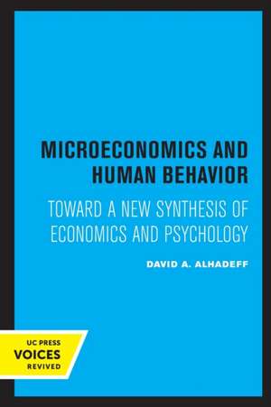 Microeconomics and Human Behavior – Toward a New Synthesis of Economics and Psychology de David A. Alhadeff