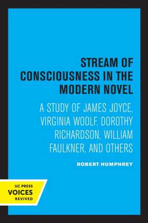 Stream of Consciousness in the Modern Novel – A Study of James Joyce, Virginia Woolf, Dorothy Richardson, William Faulkner, and Others de Robert Humphrey