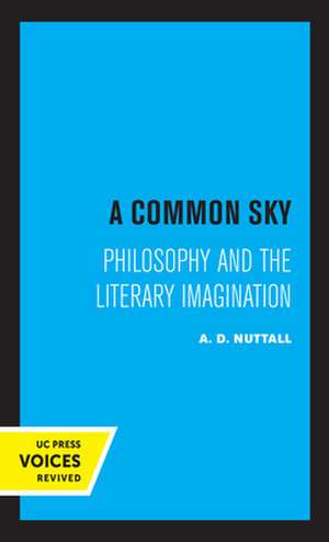 A Common Sky – Philosophy and the Literary Imagination de A.d. Nuttall