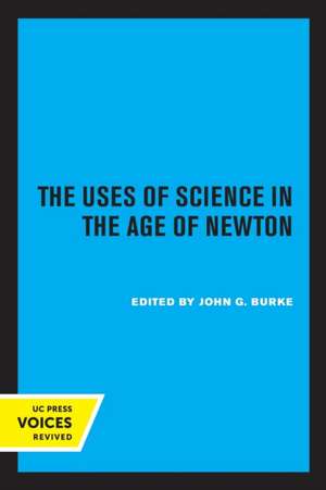 The Uses of Science in the Age of Newton de John G. Burke