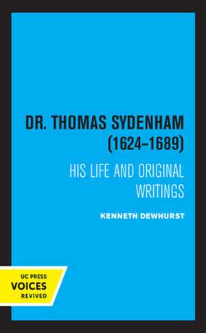 Dr. Thomas Sydenham, 1624–1689 – His Life and Original Writings de Kenneth Dewhurst