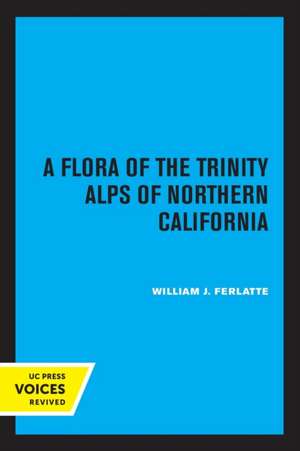 A Flora of the Trinity Alps of Northern California de William J. Ferlatte