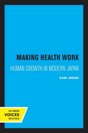 Making Health Work – Human Growth in Modern Japan de Carl Mosk