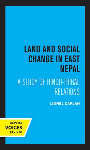 Land and Social Change in East Nepal – A Study of Hindu–Tribal Relations de Lionel Caplan