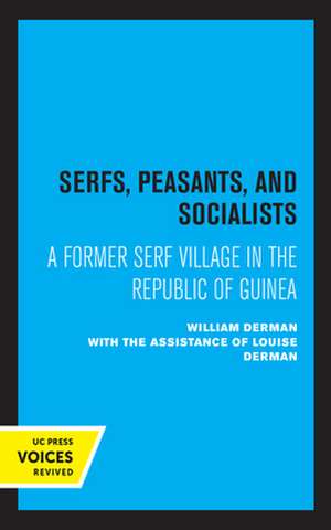 Serfs, Peasants, and Socialists – A Former Serf Village in the Republic of Guinea de William Derman