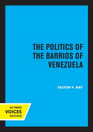 The Politics of the Barrios of Venezuela de Talton F. Ray