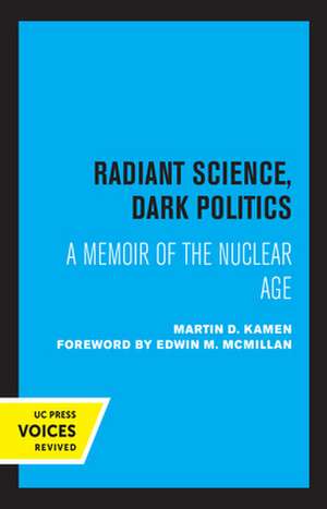 Radiant Science, Dark Politics – A Memoir of the Nuclear Age de Martin D. Kamen