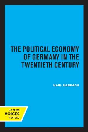 The Political Economy of Germany in the Twentieth Century de Karl Hardach