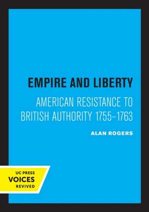 Empire and Liberty – American Resistance to British Authority 1755–1763 de Alan Rogers