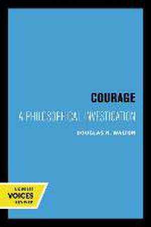 Courage – A Philosophical Investigation de Douglas N. Walton