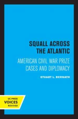 Squall Across the Atlantic – American Civil War Prize Cases and Diplomacy de Stuart L. Bernath