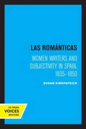 Las Romanticas – Women Writers and Subjectivity in Spain, 1835–1850 de Susan Kirkpatrick