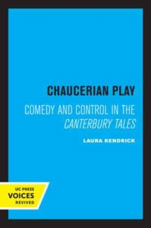 Chaucerian Play – Comedy and Control in the Canterbury Tales de Laura Kendrick