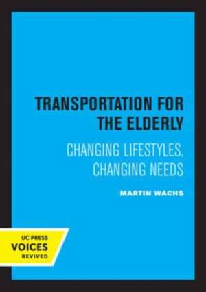 Transportation for the Elderly – Changing Lifestyles, Changing Needs de Martin Wachs