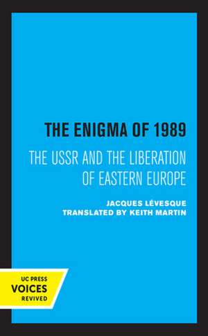 The Enigma of 1989 – The USSR and the Liberation of Eastern Europe de Keith Martin