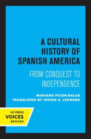 A Cultural History of Spanish America – From Conquest to Independence de Irving A. Leonard