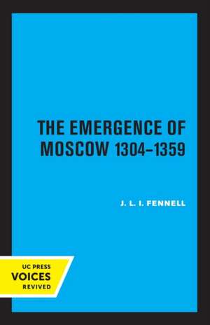 The Emergence of Moscow, 1304–1359 de John Fennell