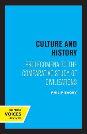 Culture and History – Prolegomena to the Comparative Study of Civilizations de Philip Bagby