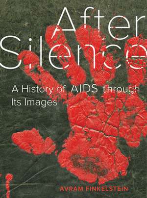 After Silence – A History of AIDS through Its Images de Avram Finkelstein