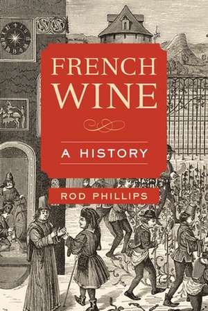 French Wine – A History de Rod Phillips