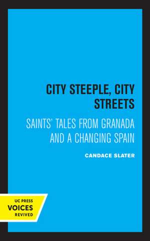 City Steeple, City Streets – Saints` Tales from Granada and a Changing Spain de Candace Slater