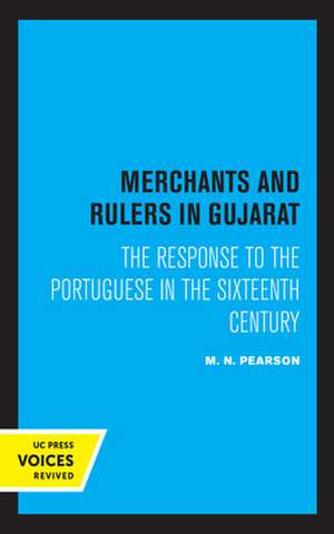 Merchants and Rulers in Gujarat – The Response to the Portuguese in the Sixteenth Century de M. N. Pearson