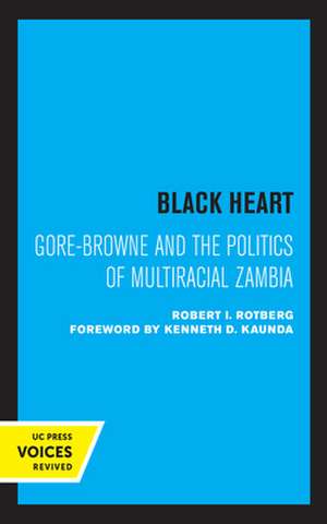 Black Heart – Gore–Browne and the Politics of Multiracial Zambia de Robert I. Rotberg