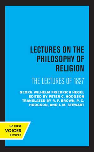 Lectures on the Philosophy of Religion – One–Volume Edition – The Lectures of 1827 de Georg Wilhelm F Hegel