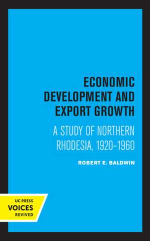 Economic Development and Export Growth – A Study of Northern Rhodesia, 1920–1960 de Robert E. Baldwin