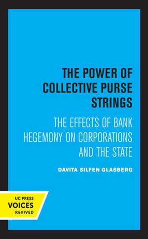 The Power of Collective Purse Strings – The Effect of Bank Hegemony on Corporations and the State de Davita Silfen Glasberg