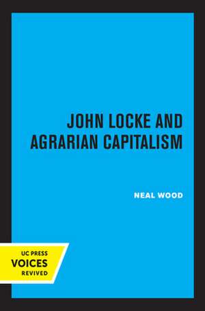 John Locke and Agrarian Capitalism de Neal Wood