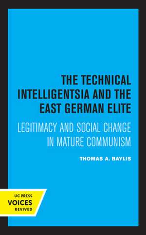 The Technical Intelligentsia and the East German – Legitimacy and Social Change in Mature Communism de Thomas A. Baylis