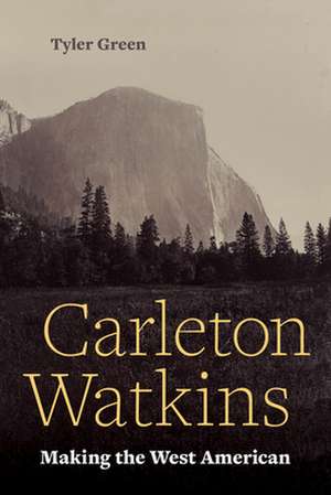 Carleton Watkins – Making the West American de Tyler Green