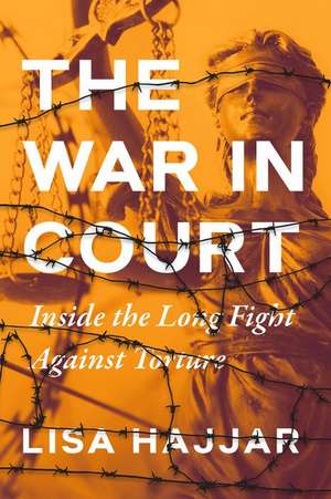 The War in Court – Inside the Long Fight against Torture de Lisa Hajjar