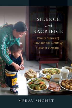 Silence and Sacrifice – Family Stories of Care and the Limits of Love in Vietnam de Merav Shohet