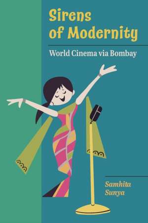 Sirens of Modernity – World Cinema via Bombay de Samhita Sunya