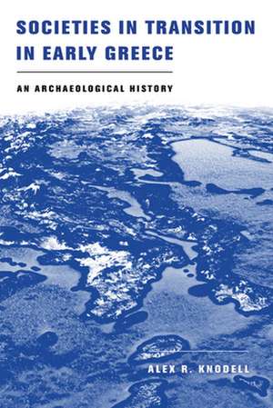 Societies in Transition in Early Greece – An Archaeological History de Alex R. Knodell