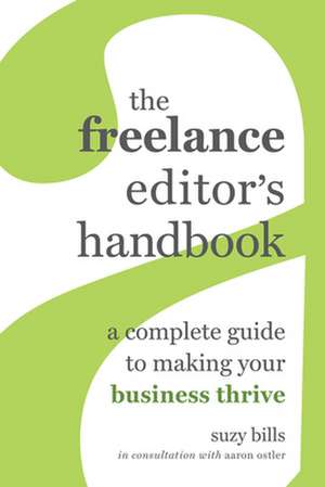 The Freelance Editor′s Handbook – A Complete Guide to Making Your Business Thrive de Suzy Bills