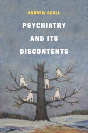 Psychiatry and Its Discontents de Andrew Scull