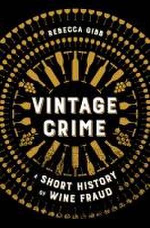 Vintage Crime – A Short History of Wine Fraud de Rebecca Gibb