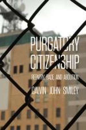 Purgatory Citizenship – Reentry, Race, and Abolition de Calvin John Smiley