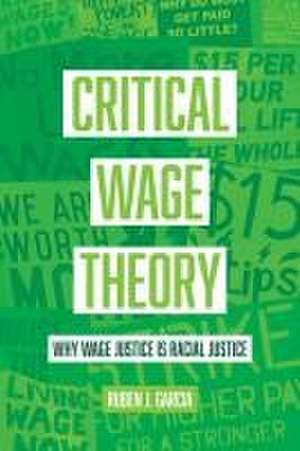 Critical Wage Theory – Why Wage Justice Is Racial Justice de Ruben J. Garcia