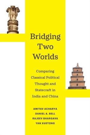 Bridging Two Worlds – Comparing Classical Political Thought and Statecraft in India and China de Amitav Acharya