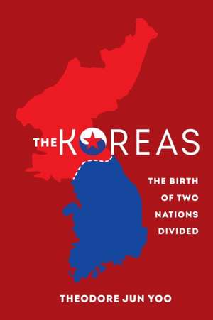 The Koreas – The Birth of Two Nations Divided de Theodore Jun Yoo