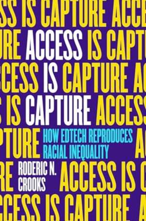 Access Is Capture de Roderic N Crooks