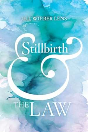 Stillbirth and the Law de Jill Wieber Lens